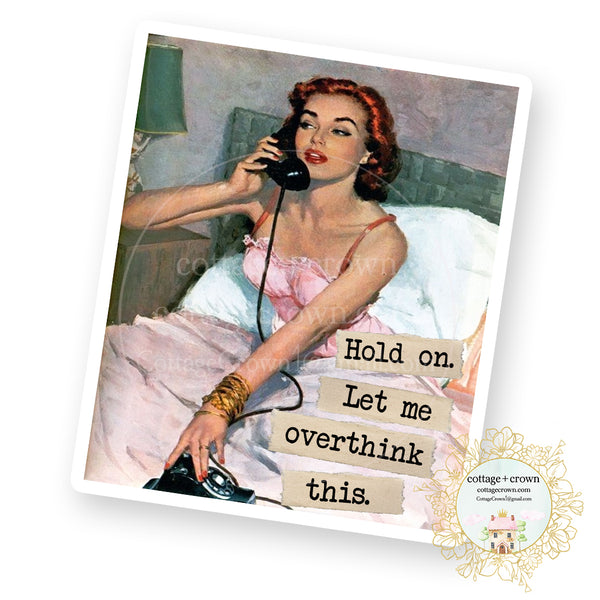 Hold On While I Overthink This - Vinyl Decal Sticker - Retro Housewife