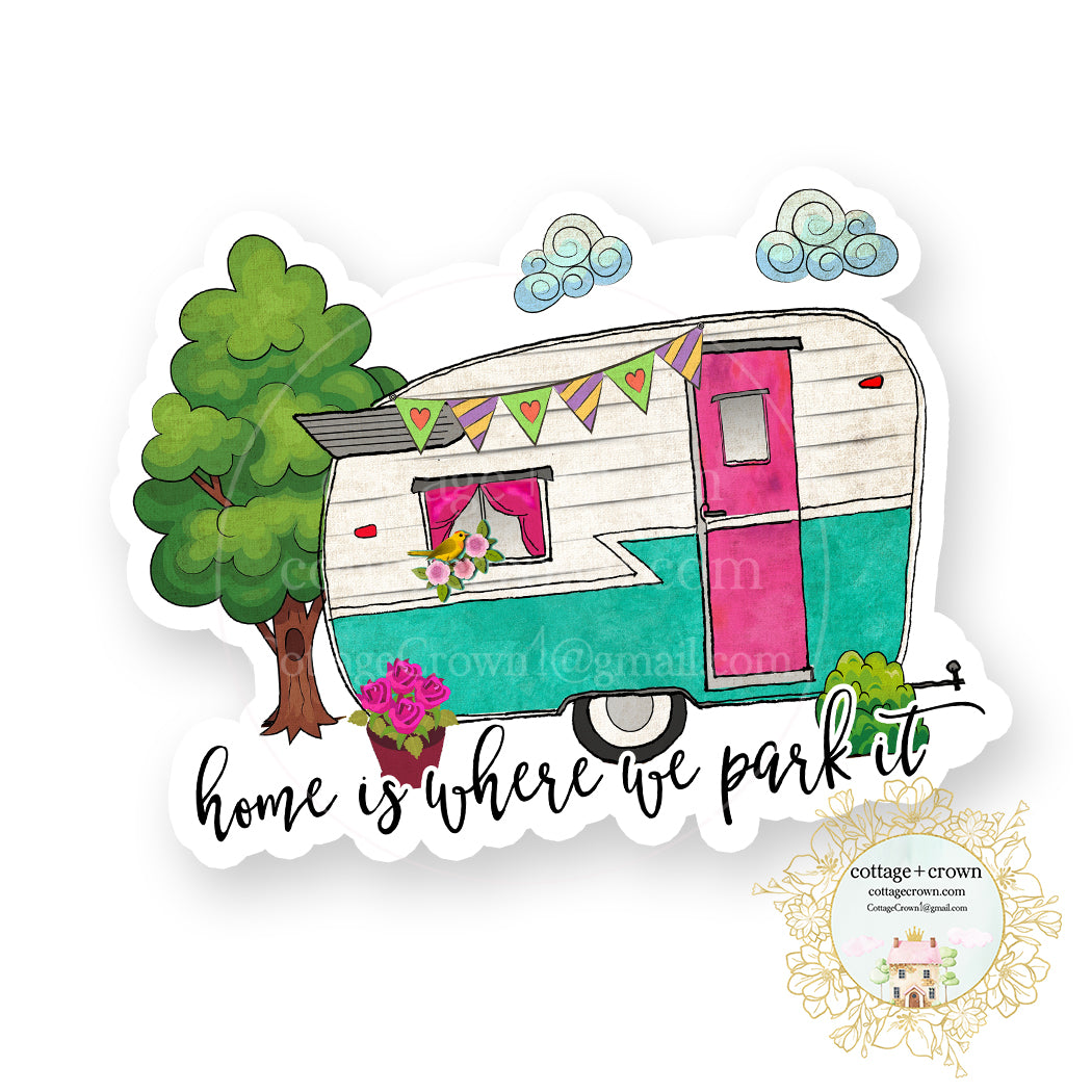 Trailer - Home Is Where We Park It - Glamping Camping - Vinyl Decal Sticker