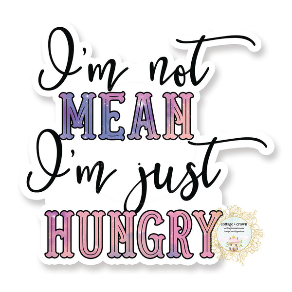 I'm Not Mean I'm Just Hungry - Vinyl Decal Sticker