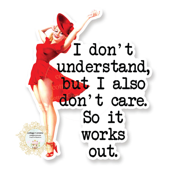 I Don't Understand But I Also Don't Care So It Works Out - Retro Housewife - Vinyl Decal Sticker