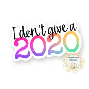 I Don't Give A 2020 - Vinyl Decal Sticker - Waterproof