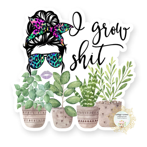 I Grow Shit - Houseplants - Vinyl Decal Sticker