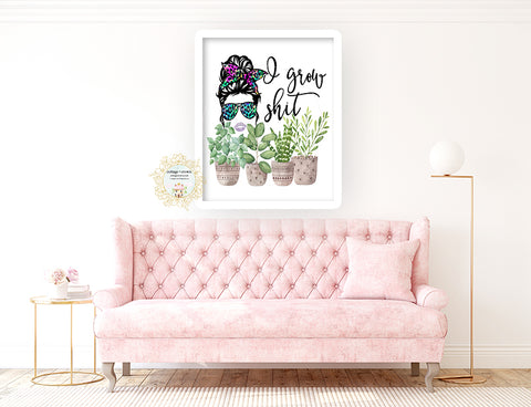 I Grow Shit - Naughty Mom Houseplant Decor - Home + Office Wall Art Print