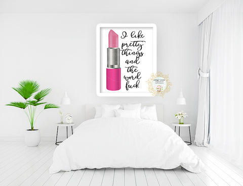 I Like Pretty Things And The Word Fuck Lipstick - Naughty Make-Up Beauty Decor - Home + Office Wall Art Print