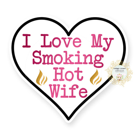 I Love My Smoking Hot Wife - Vinyl Decal Sticker