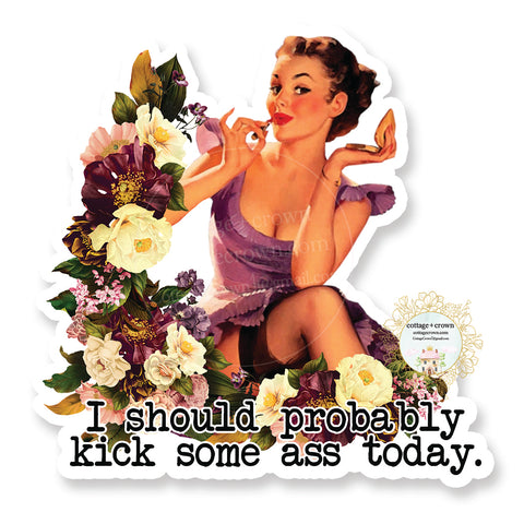 I Should Probably Kick Some Ass Today - Retro Housewife Naughty Vinyl Decal Sticker