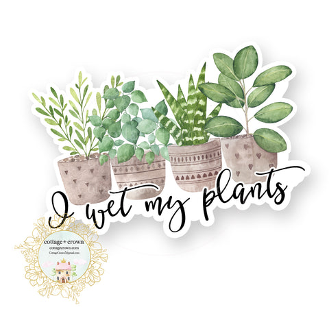 I Wet My Plants - Houseplants - Vinyl Decal Sticker