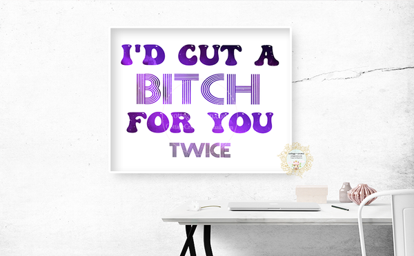 I'd Cut A Bitch For You - Twice - Naughty Preppy Decor - Home + Office Wall Art Print