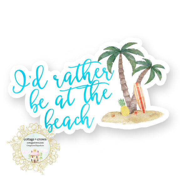 I'd Rather Be At The Beach - Vinyl Decal Sticker