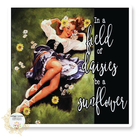 In A Field Of Daisies Be A Sunflower - Vinyl Decal Sticker
