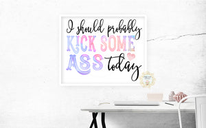 I Should Probably Kick Some Ass Today - Naughty Preppy Decor - Home + Office Wall Art Print