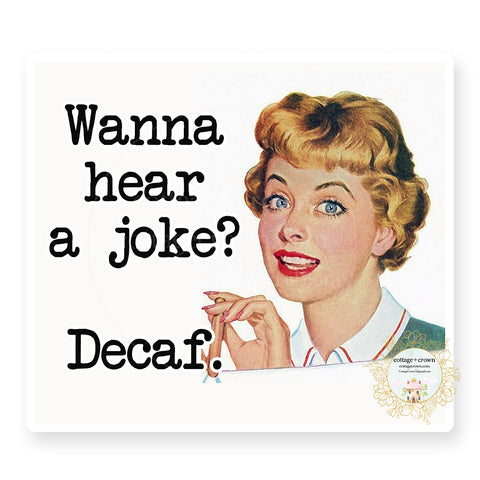 Coffee - Wanna Hear A Joke?  Decaf - Retro Housewife - Vinyl Decal Sticker