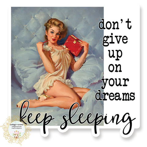 Don't Give Up On Your Dreams Keep Sleeping - Retro Housewife - Vinyl Decal Sticker