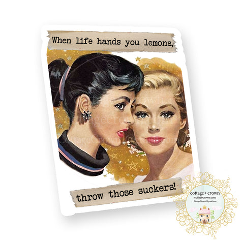 When Life Hands You Lemons Throw Those Suckers - Vinyl Decal Sticker