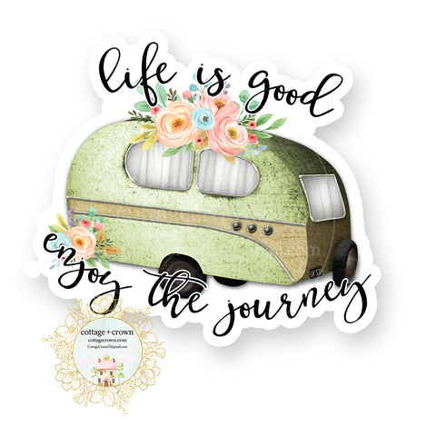 Trailer - Life Is Good Enjoy The Journey - Glamping Camping - Vinyl Decal Sticker