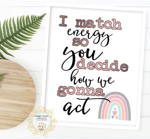 I Match Energy So You Decide How We Gonna Act Rainbow - Preppy Decor - Home + Office Wall Art Print