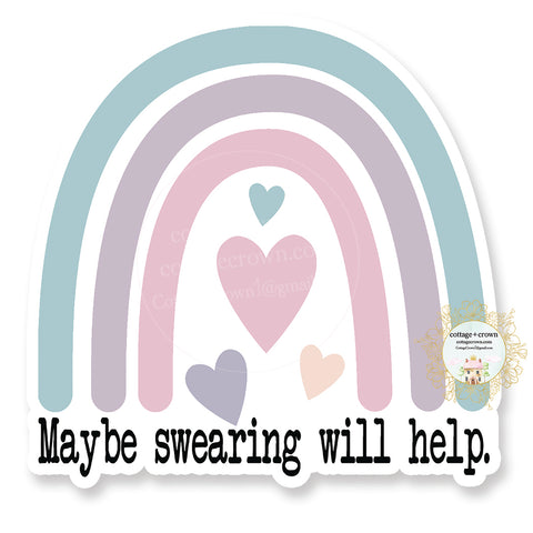 Maybe Swearing Will Help - Rainbow - Vinyl Decal Sticker