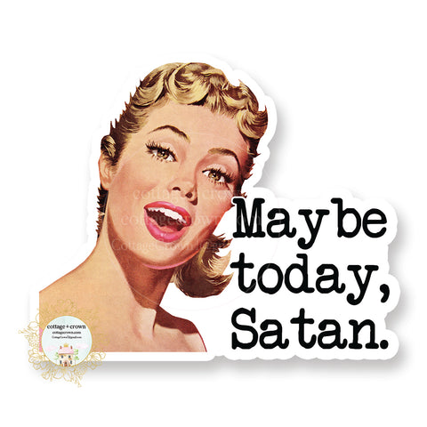 Maybe Today Satan - Vinyl Decal Sticker - Retro Housewife