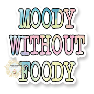 Moody Without Foody - Vinyl Decal Sticker