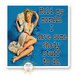 Hold My Morals I Have Some Shady Stuff To Do - Vinyl Decal Sticker - Pin-Up Retro Housewife