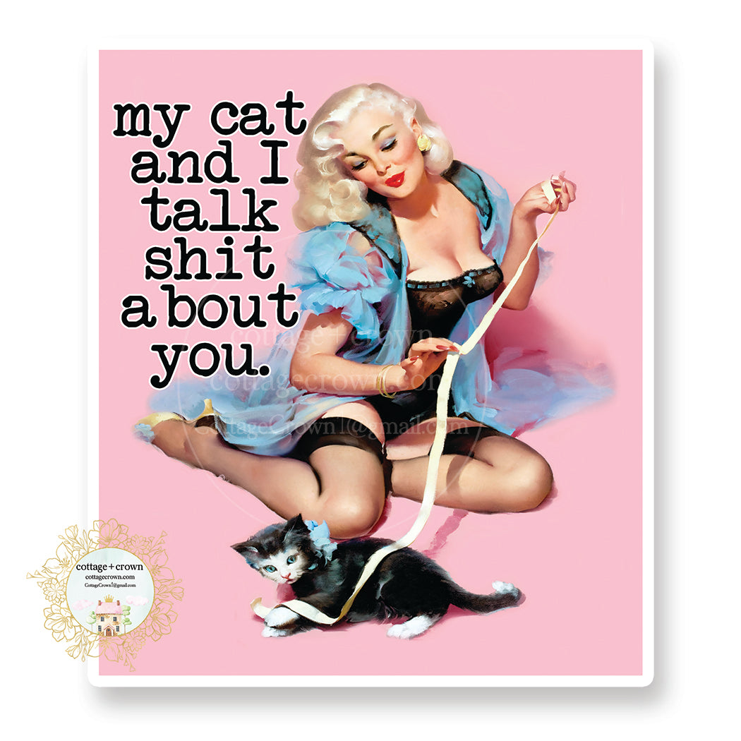 My Cat And I Talk Shit About You - Vinyl Decal Sticker - Naughty Retro Housewife