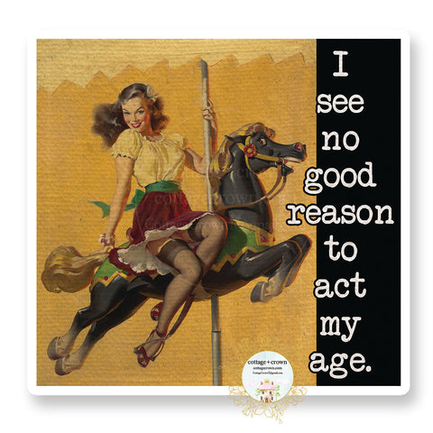 I See No Good Reason To Act My Age - Retro Pin-Up Housewife - Vinyl Decal Sticker