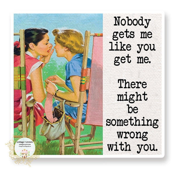 Nobody Gets Me Like You Get Me There Might Be Something Wrong With You - Vinyl Decal Sticker - Retro Housewife