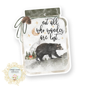 Not All Who Wander Are Lost - Outdoors Camping Woodland Bear - Vinyl Decal Sticker