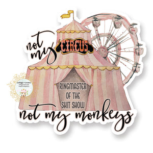 Not My Circus Not My Monkeys - Ringmaster Of The Shitshow - Retro Naughty Housewife - Vinyl Decal Sticker