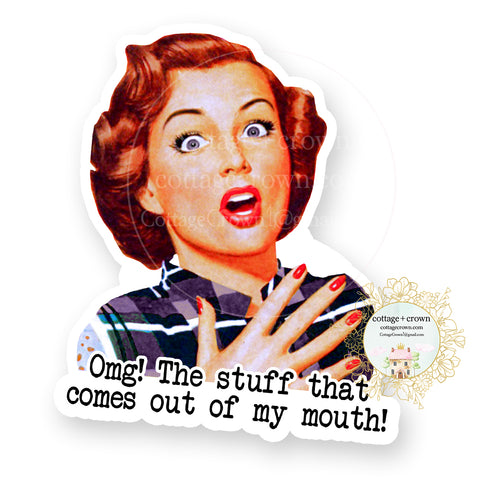 OMG The Stuff That Comes Out Of My Mouth - Vinyl Decal Sticker - Retro Housewife