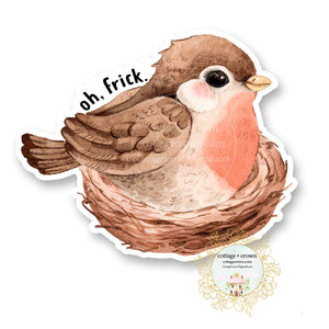 Robin Bird - Oh Frick - Farm Animal Farmhouse - Vinyl Decal Sticker