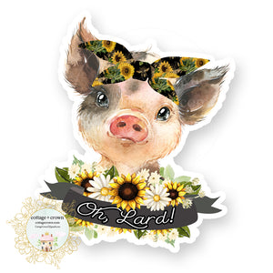 Pig - Oh Lard - Sunflower - Oh Lord - Farm Animal Farmhouse Vinyl Decal Sticker