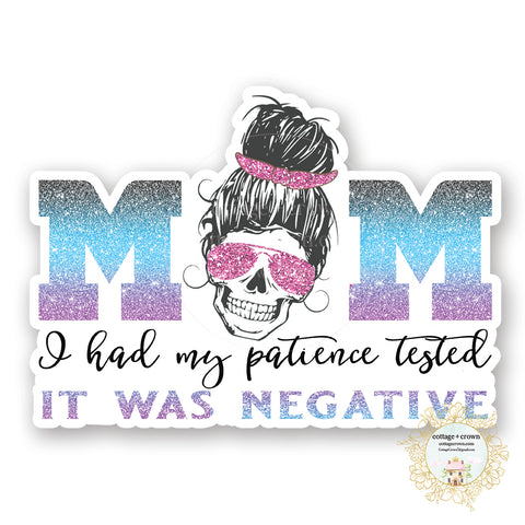 I Had My Patience Tested It Was Negative - Mom Life Skull - Rainbow Aviators - Vinyl Decal Sticker