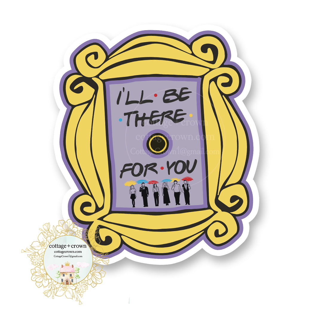Peephole I'll Be There For You Friends Inspired Vinyl Decal Sticker