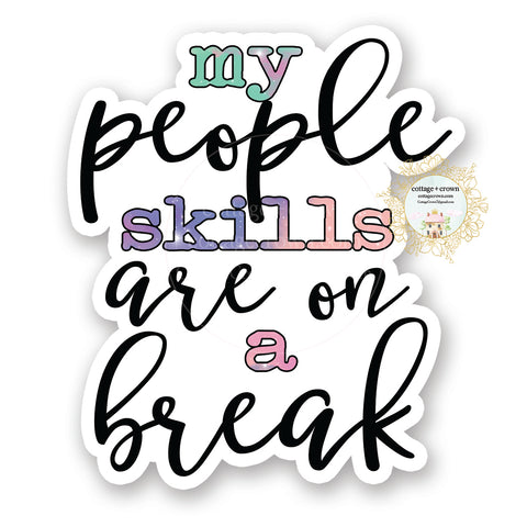 My People Skills Are On A Break - Vinyl Decal Sticker