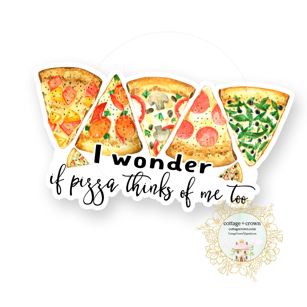 I Wonder If Pizza Thinks Of Me Too - Vinyl Decal Sticker