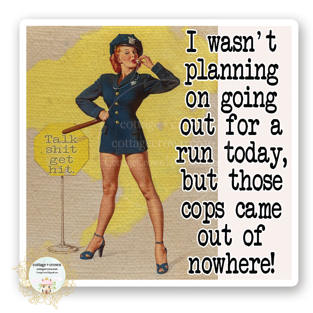 I Wasn't Planning To Run But The Cops Came Out Of Nowhere Police Humor Vinyl Sticker
