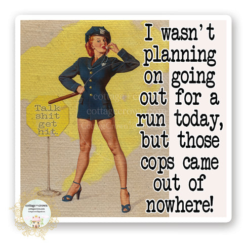 I Wasn't Planning To Run But The Cops Came Out Of Nowhere Police Humor Vinyl Sticker