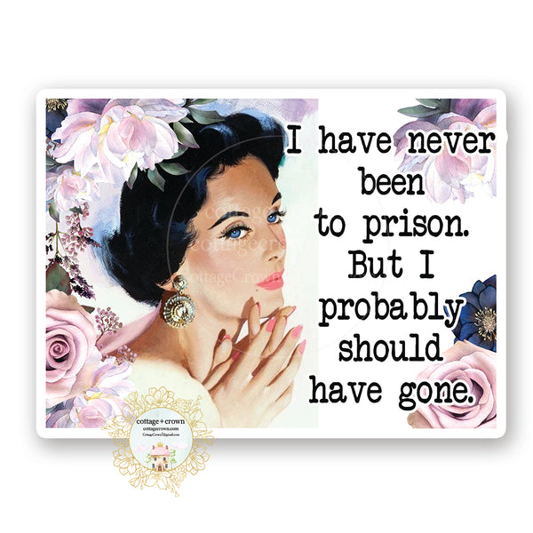 I Have Never Been To Prison But I probably Should Have Gone - Funny Retro Housewife Vinyl Decal Sticker