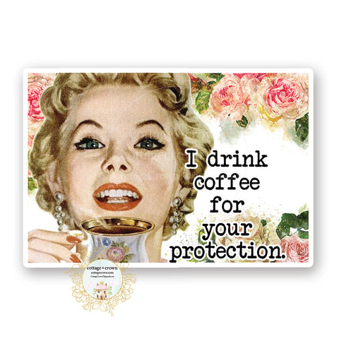I Drink Coffee For Your Protection - Funny Retro Housewife Vinyl Decal Sticker