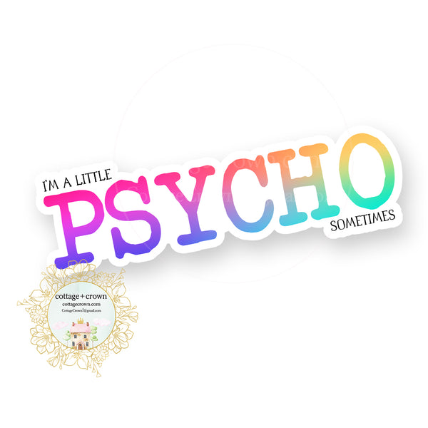 Psycho - Rainbow - Funny Sarcastic Vinyl Decal Sticker