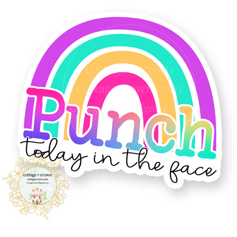 Punch Today In The Face Rainbow - Vinyl Decal Sticker