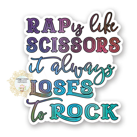 Rap Is Like Scissors It Always Loses To Rock - Funny Vinyl Decal Sticker