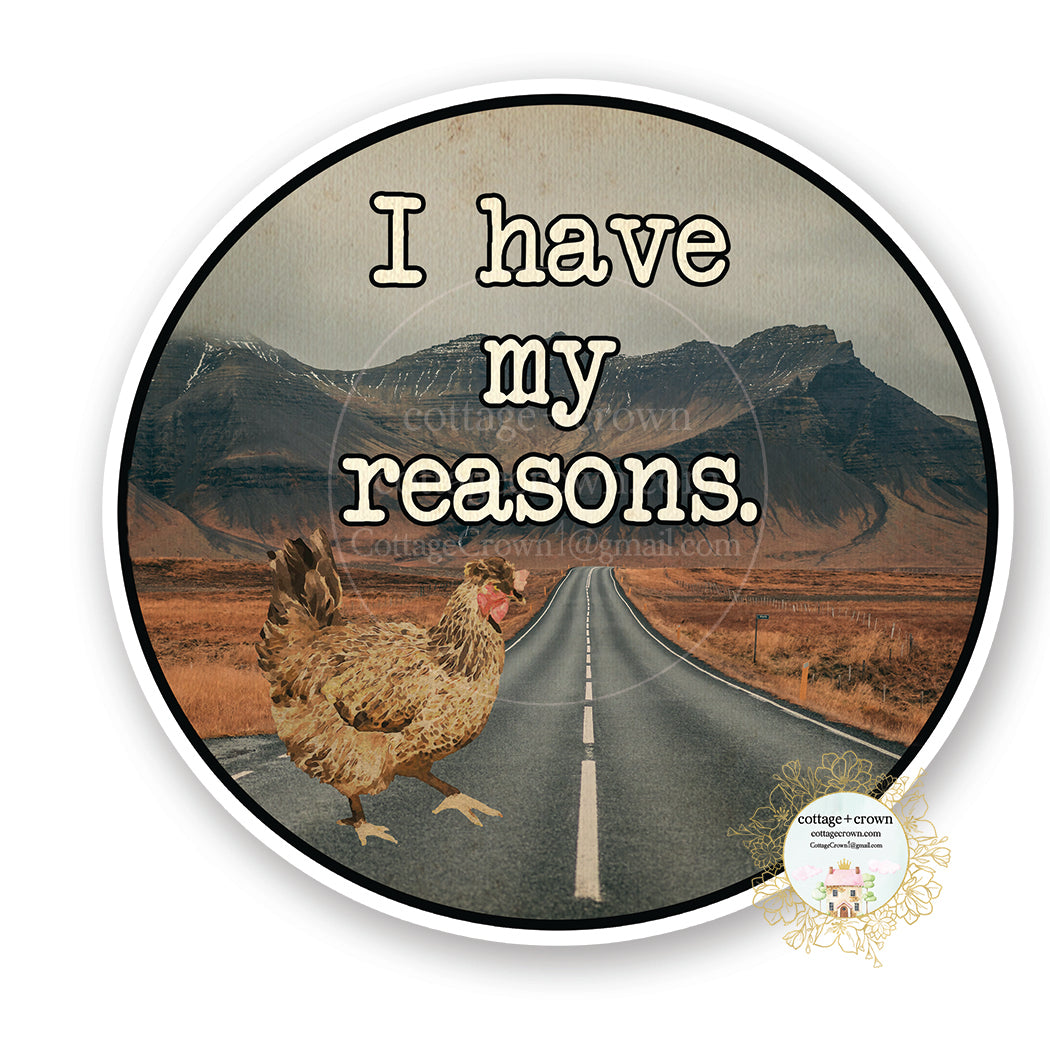 I Had My Reasons - Why Did The Chicken Cross The Road? - Vinyl Decal Sticker