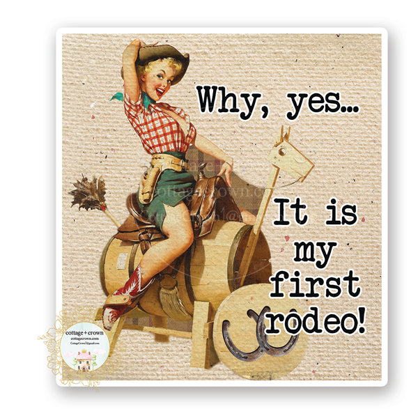 Why Yes This Is My First Rodeo - Funny Cowgirl Retro Housewife Vinyl Decal Sticker