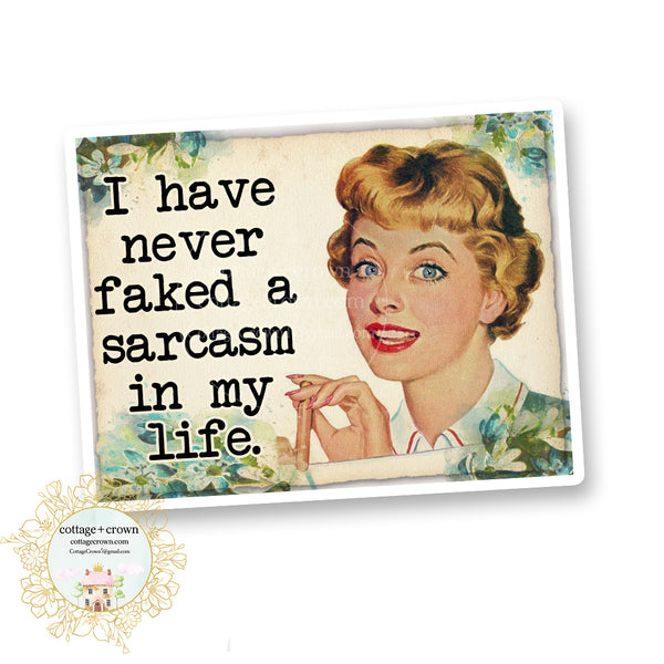 I Never Faked A Sarcasm In My Life - Vinyl Decal Sticker - Retro Housewife