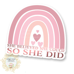 She Believed She Could So She Did - Rainbow - Vinyl Decal Sticker