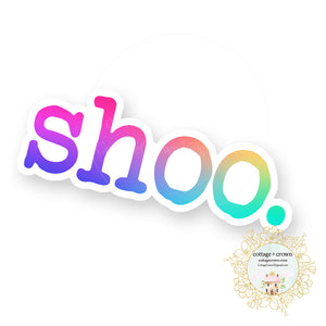 shoo. - Rainbow - Funny Sarcastic Vinyl Decal Sticker