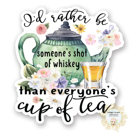 I'd Rather Be Someone's Shot Of Whiskey Than Everyone's Cup Of Tea - Teapot - Vinyl Decal Sticker