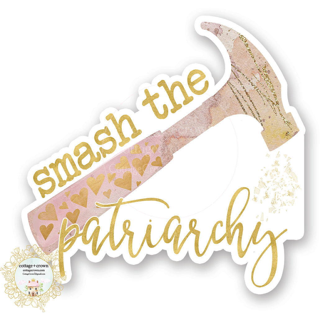 Smash The Patriarchy - Hammer - Vinyl Decal Sticker